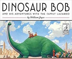 Dinosaur Bob and His Adventures with The Family Lazardo by William Joyce