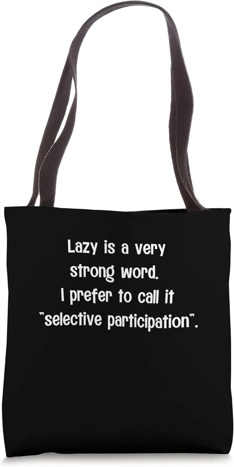 Lazy is A Strong Word Selective Participation Sarcastic Lazy Tote Bag