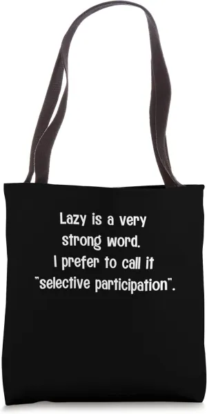 Lazy is A Strong Word Selective Participation Sarcastic Lazy Tote Bag