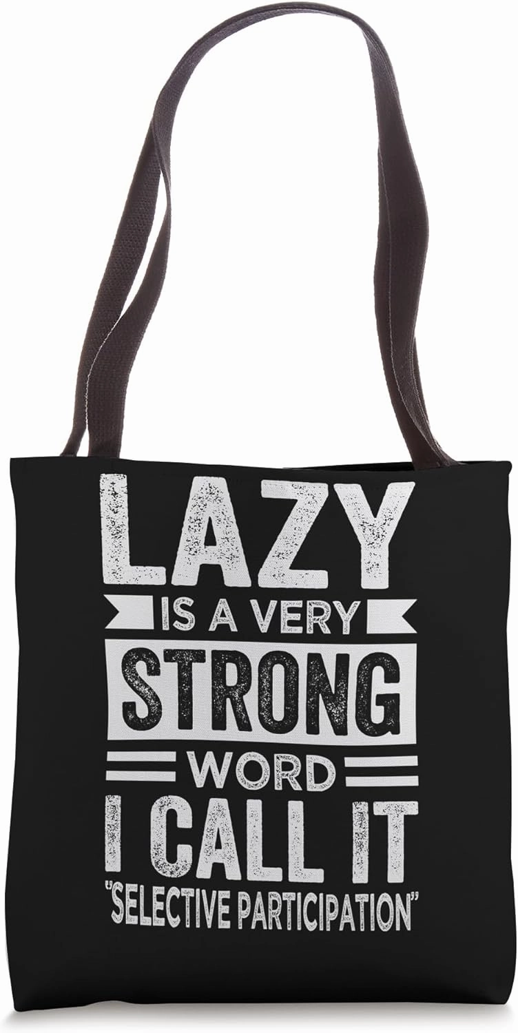Lazy Is A Very Strong Word I Call It Selective Participation Tote Bag