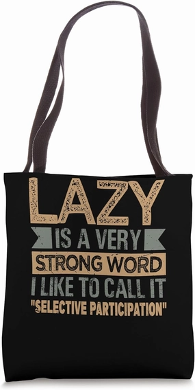 Lazy Is A Very Strong Word I Call It Selective Participation Tote Bag