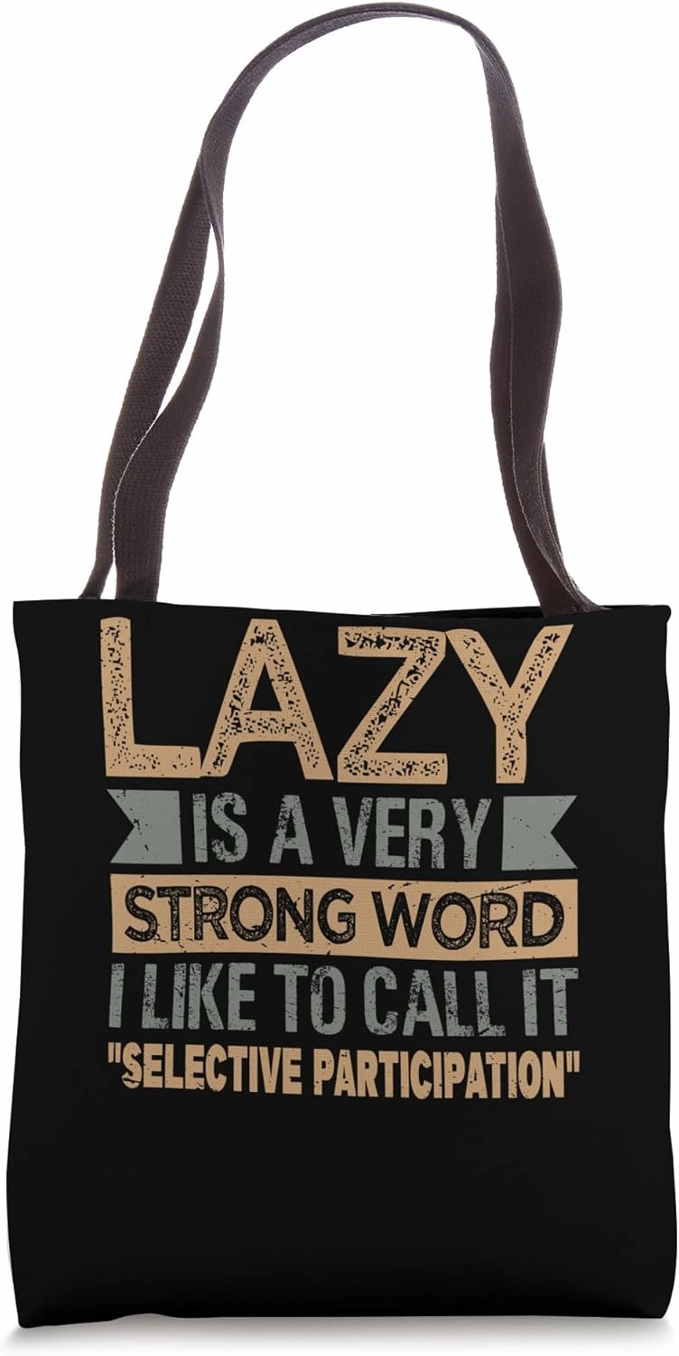 Lazy Is A Very Strong Word I Call It Selective Participation Tote Bag