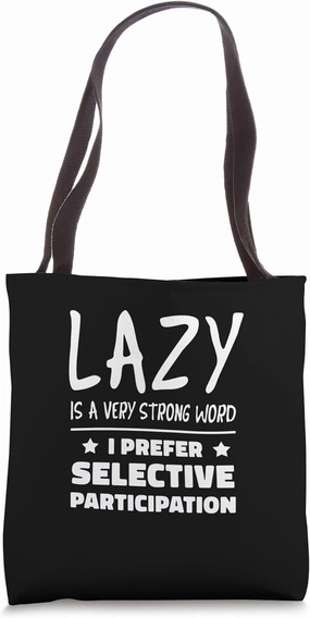 Lazy Is A Very Strong Word I Prefer Selective Participation Tote Bag
