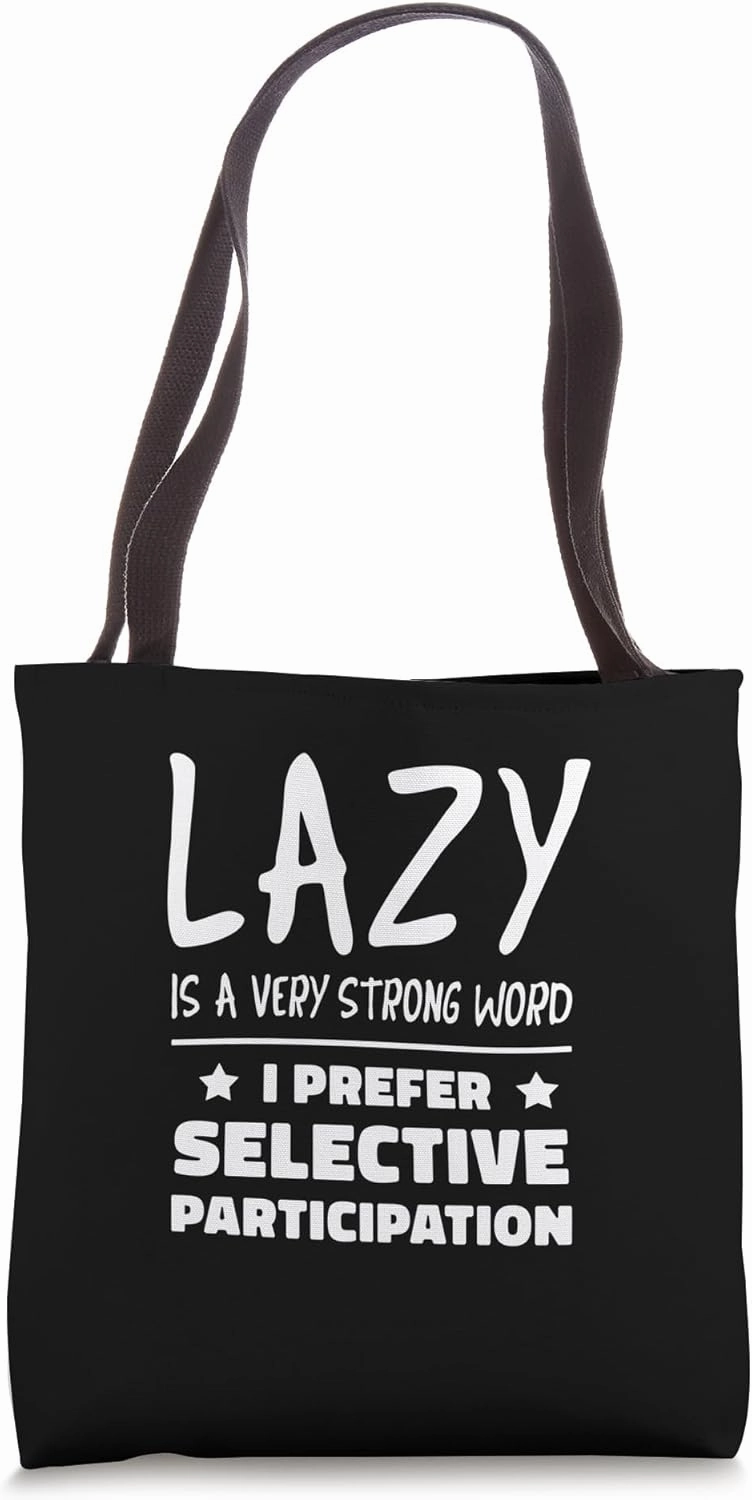 Lazy Is A Very Strong Word I Prefer Selective Participation Tote Bag