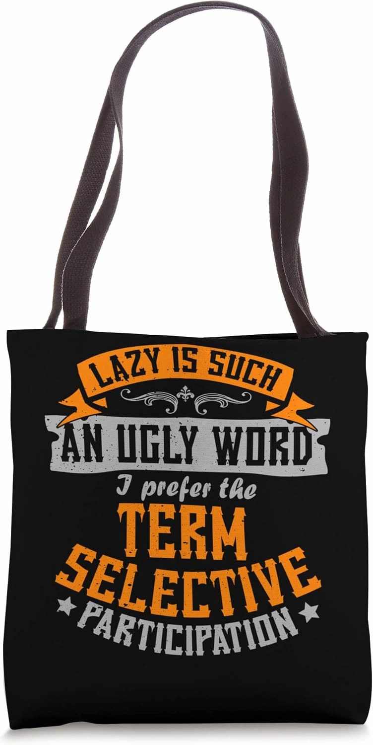 Lazy Is Such An Ugly Word I Prefer Selective Participation Tote Bag