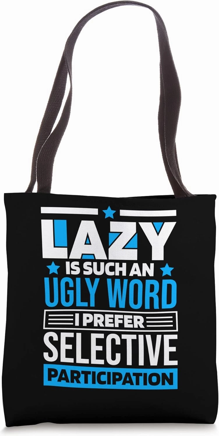 Lazy Is Such An Ugly Word I Prefer Selective Participation Tote Bag