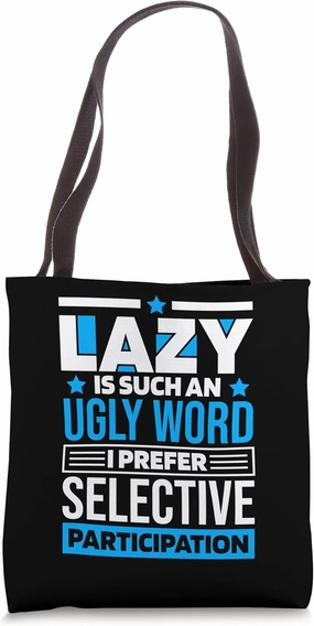 Lazy Is Such An Ugly Word I Prefer Selective Participation Tote Bag