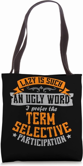 Lazy Is Such An Ugly Word I Prefer Selective Participation Tote Bag