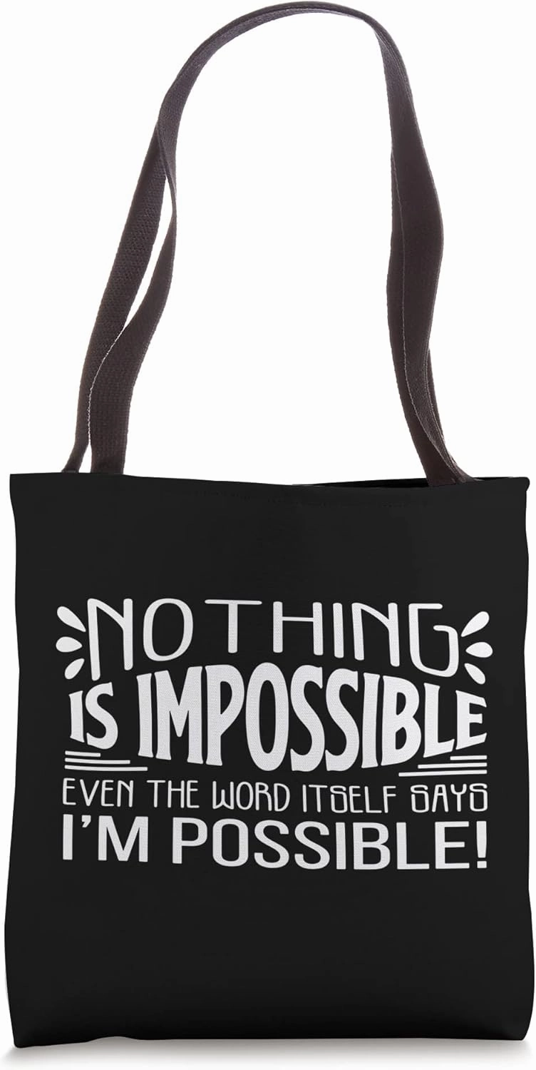 Nothing Is Impossible The Word Itself Says I'm Possible! Tote Bag