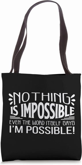 Nothing Is Impossible The Word Itself Says I'm Possible! Tote Bag