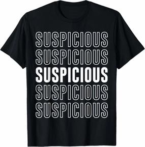 Suspicious T-Shirt